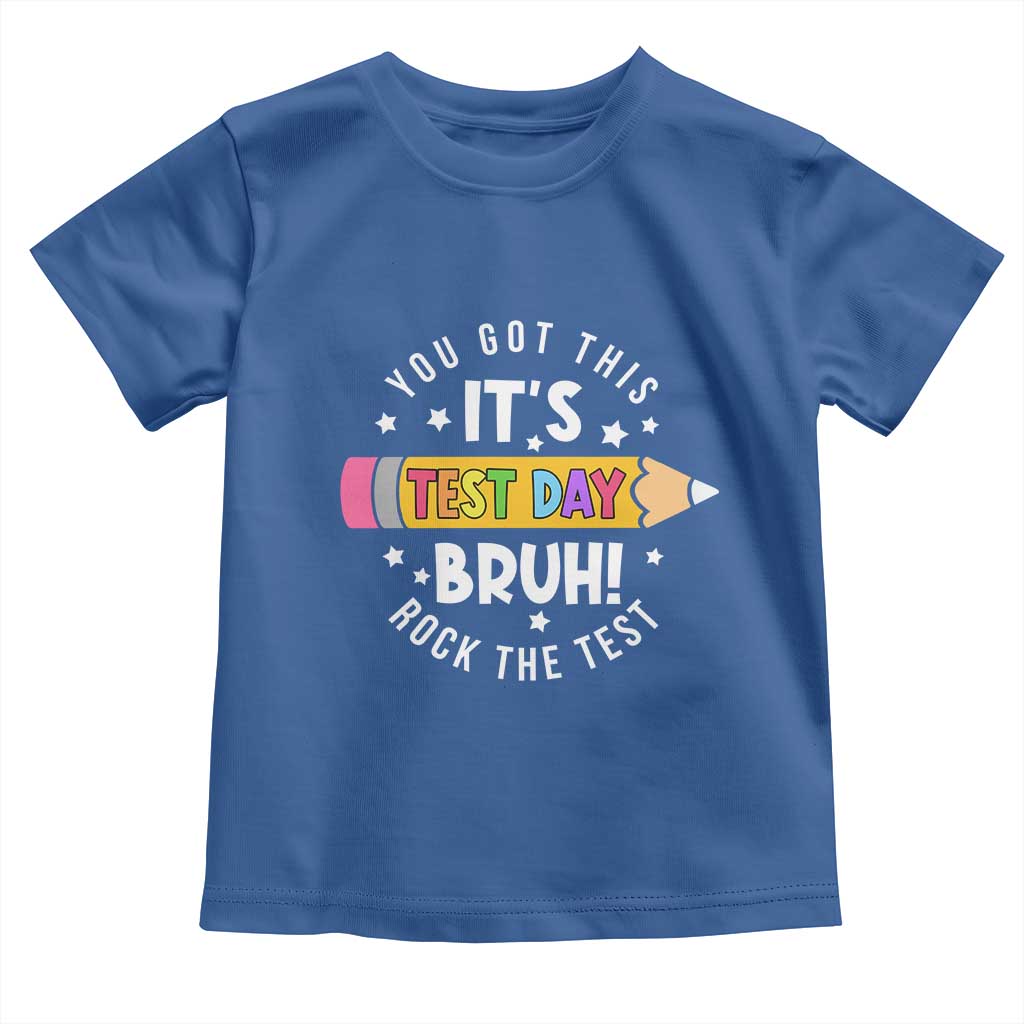 Test Day Bruh Toddler T Shirt You Got This Rock The Test Teacher TS10 Royal Blue Print Your Wear