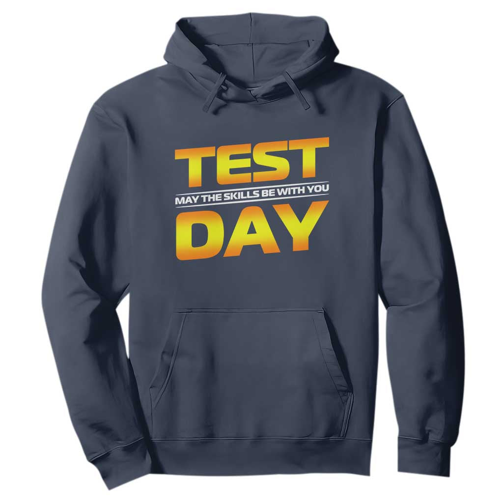 Funny Test Day Hoodie May The Skills Be With You Motivational Teacher TS10 Navy Print Your Wear