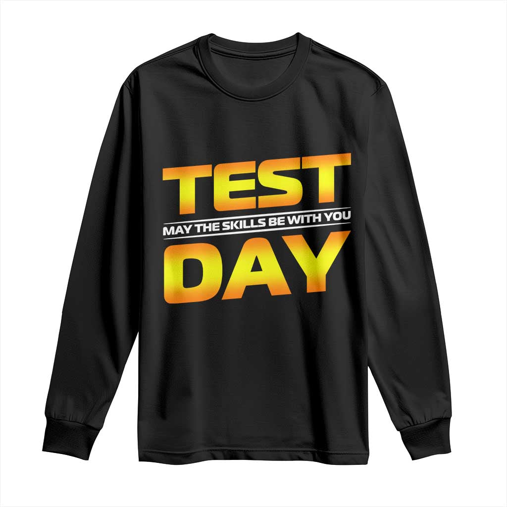 Funny Test Day Long Sleeve Shirt May The Skills Be With You Motivational Teacher TS10 Black Print Your Wear