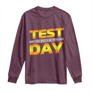 Funny Test Day Long Sleeve Shirt May The Skills Be With You Motivational Teacher TS10 Maroon Print Your Wear