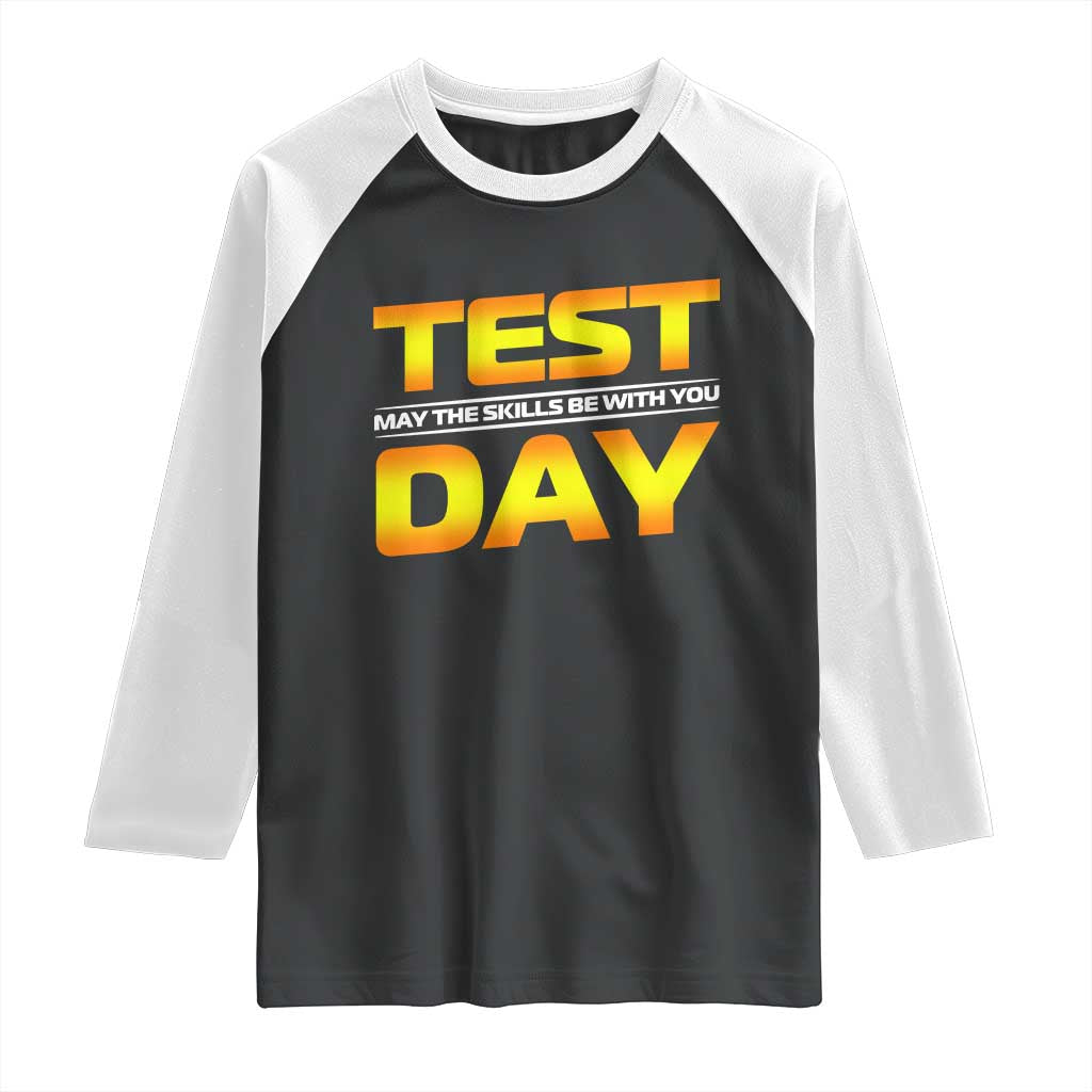 Funny Test Day Raglan Shirt May The Skills Be With You Motivational Teacher TS10 Black White Print Your Wear