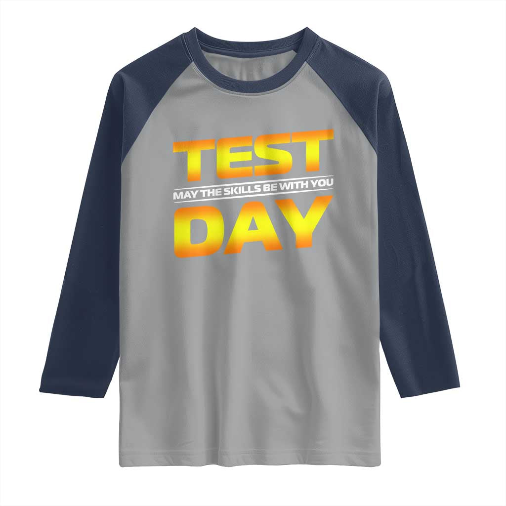 Funny Test Day Raglan Shirt May The Skills Be With You Motivational Teacher TS10 Sport Gray Navy Print Your Wear