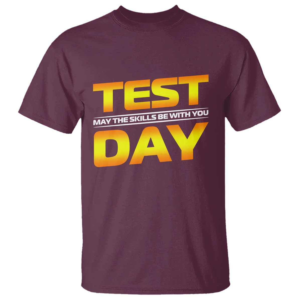 Funny Test Day T Shirt May The Skills Be With You Motivational Teacher TS10 Maroon Print Your Wear