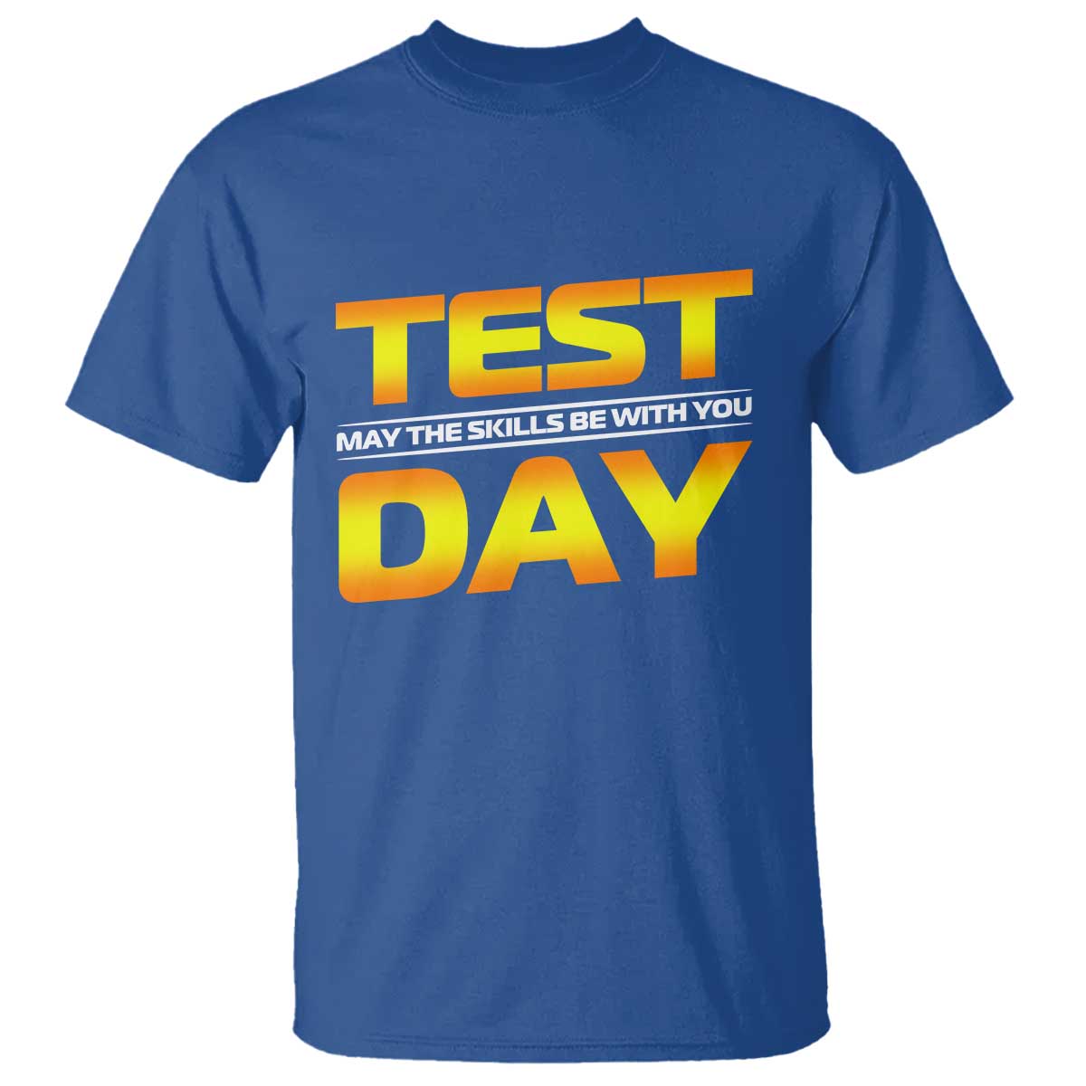 Funny Test Day T Shirt May The Skills Be With You Motivational Teacher TS10 Royal Blue Print Your Wear