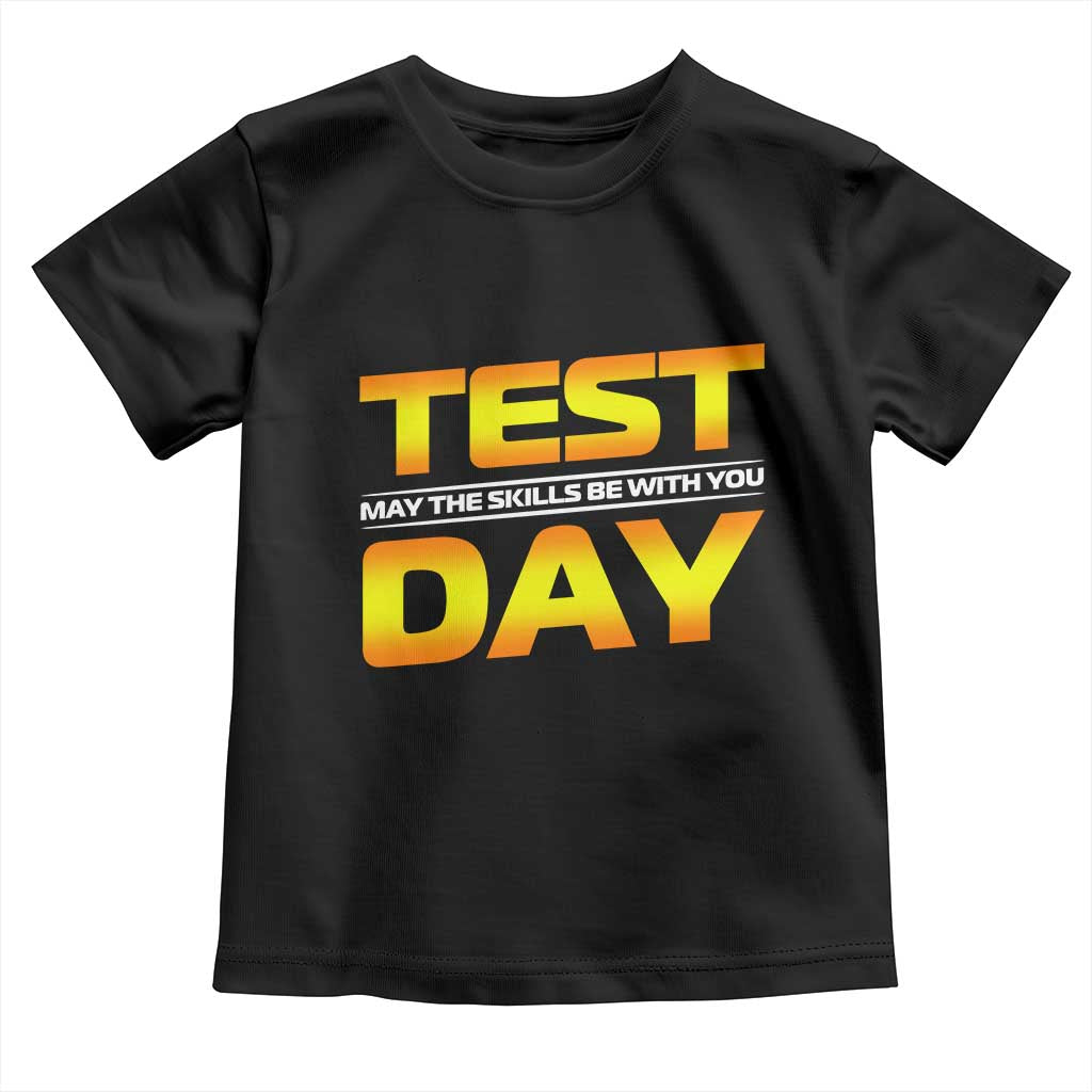 Funny Test Day Toddler T Shirt May The Skills Be With You Motivational Teacher TS10 Black Print Your Wear