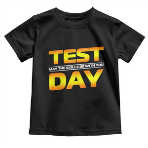 Funny Test Day Toddler T Shirt May The Skills Be With You Motivational Teacher TS10 Black Print Your Wear