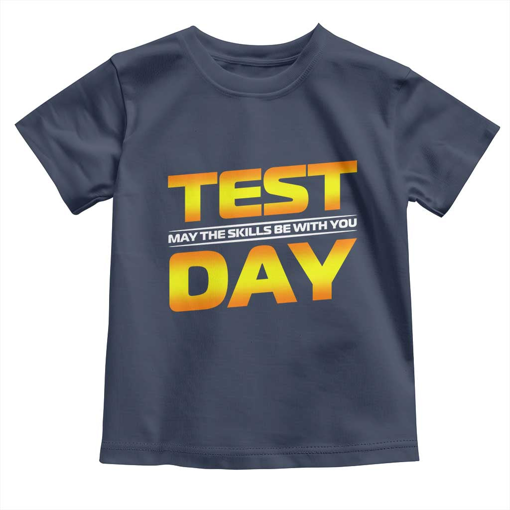 Funny Test Day Toddler T Shirt May The Skills Be With You Motivational Teacher TS10 Navy Print Your Wear