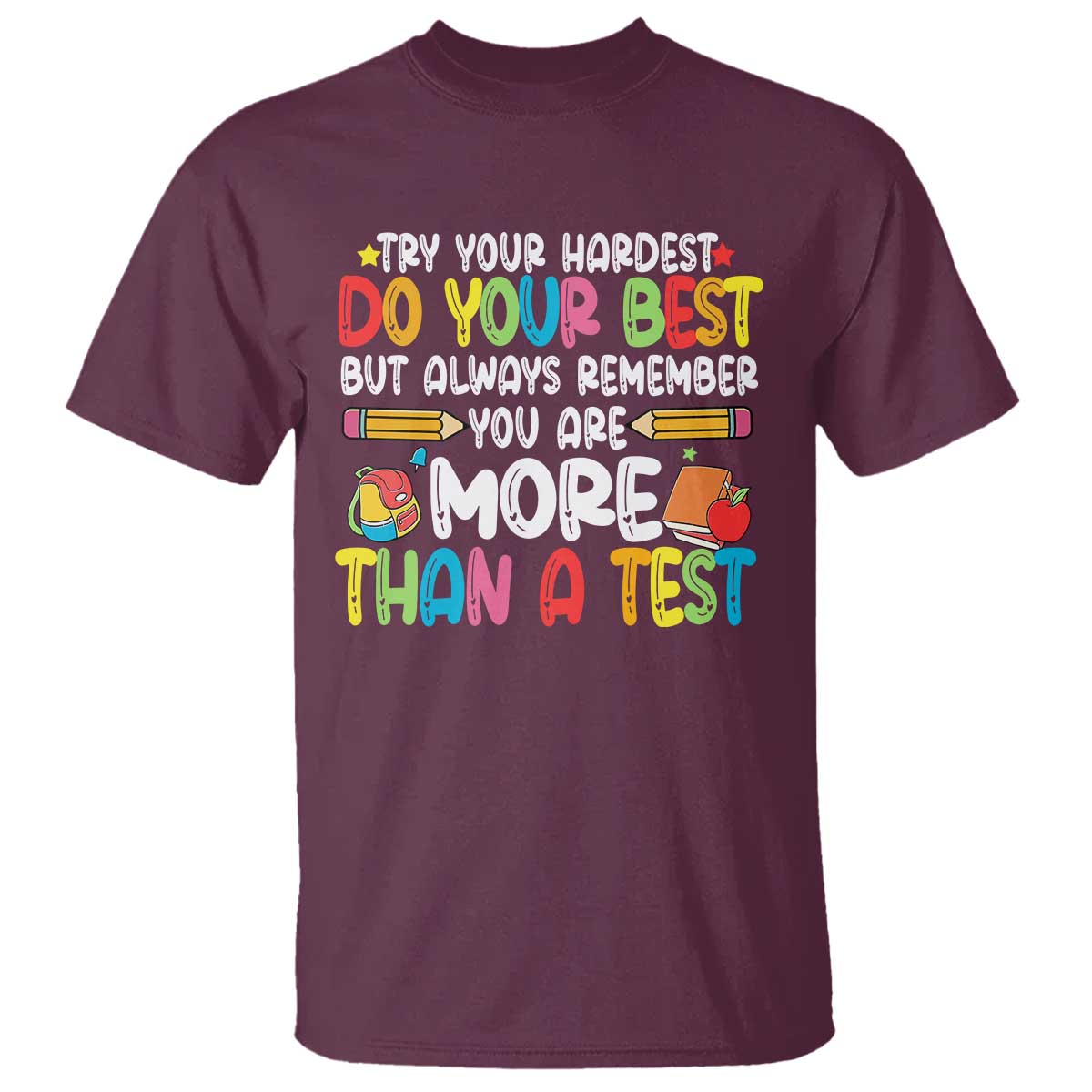 Testing Day T Shirt Try Your Hardest Teachers TS10 Maroon Print Your Wear