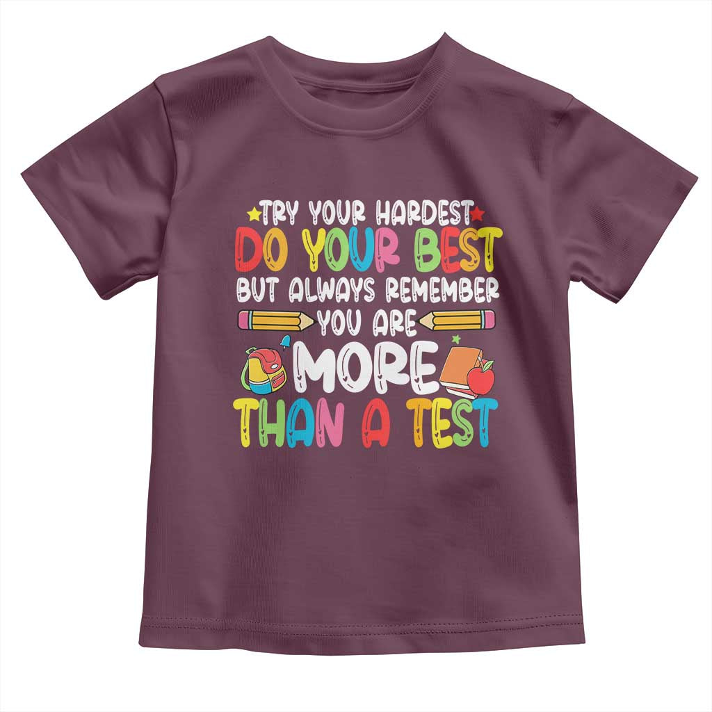 Testing Day Toddler T Shirt Try Your Hardest Teachers TS10 Maroon Print Your Wear