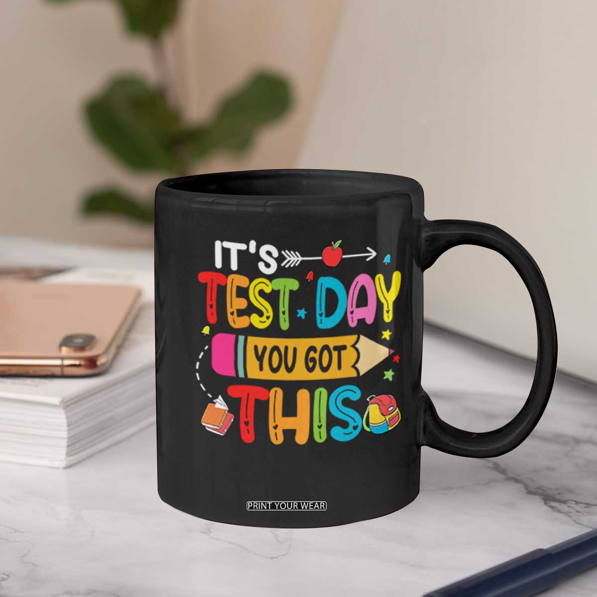 Test Day You Got This Coffee Mug TS10 Print Your Wear