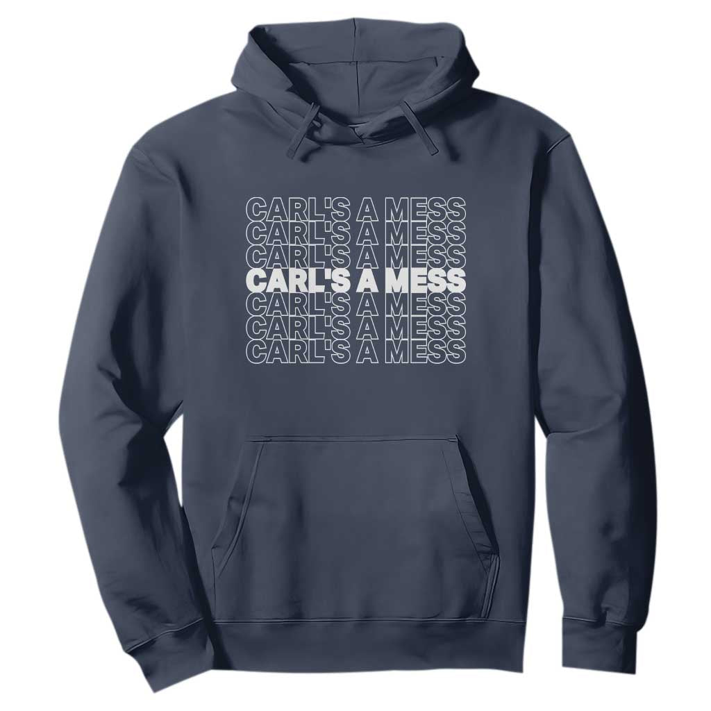 Carl's A Mess Hoodie Reality TV Funny Meme TS10 Navy Print Your Wear