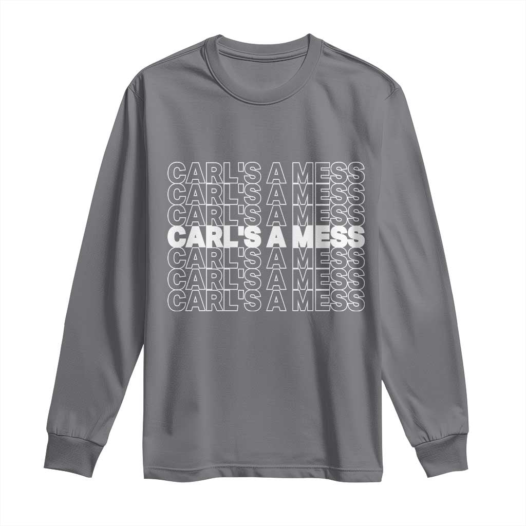 Carl's A Mess Long Sleeve Shirt Reality TV Funny Meme TS10 Charcoal Print Your Wear