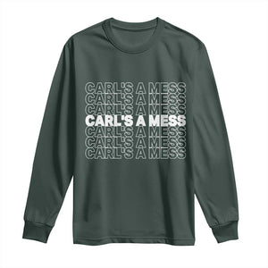 Carl's A Mess Long Sleeve Shirt Reality TV Funny Meme TS10 Dark Forest Green Print Your Wear