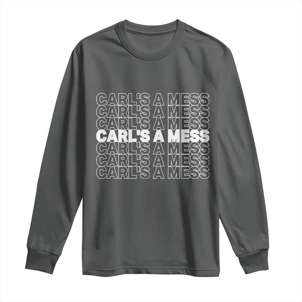 Carl's A Mess Long Sleeve Shirt Reality TV Funny Meme TS10 Dark Heather Print Your Wear