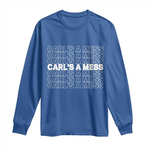 Carl's A Mess Long Sleeve Shirt Reality TV Funny Meme TS10 Royal Blue Print Your Wear