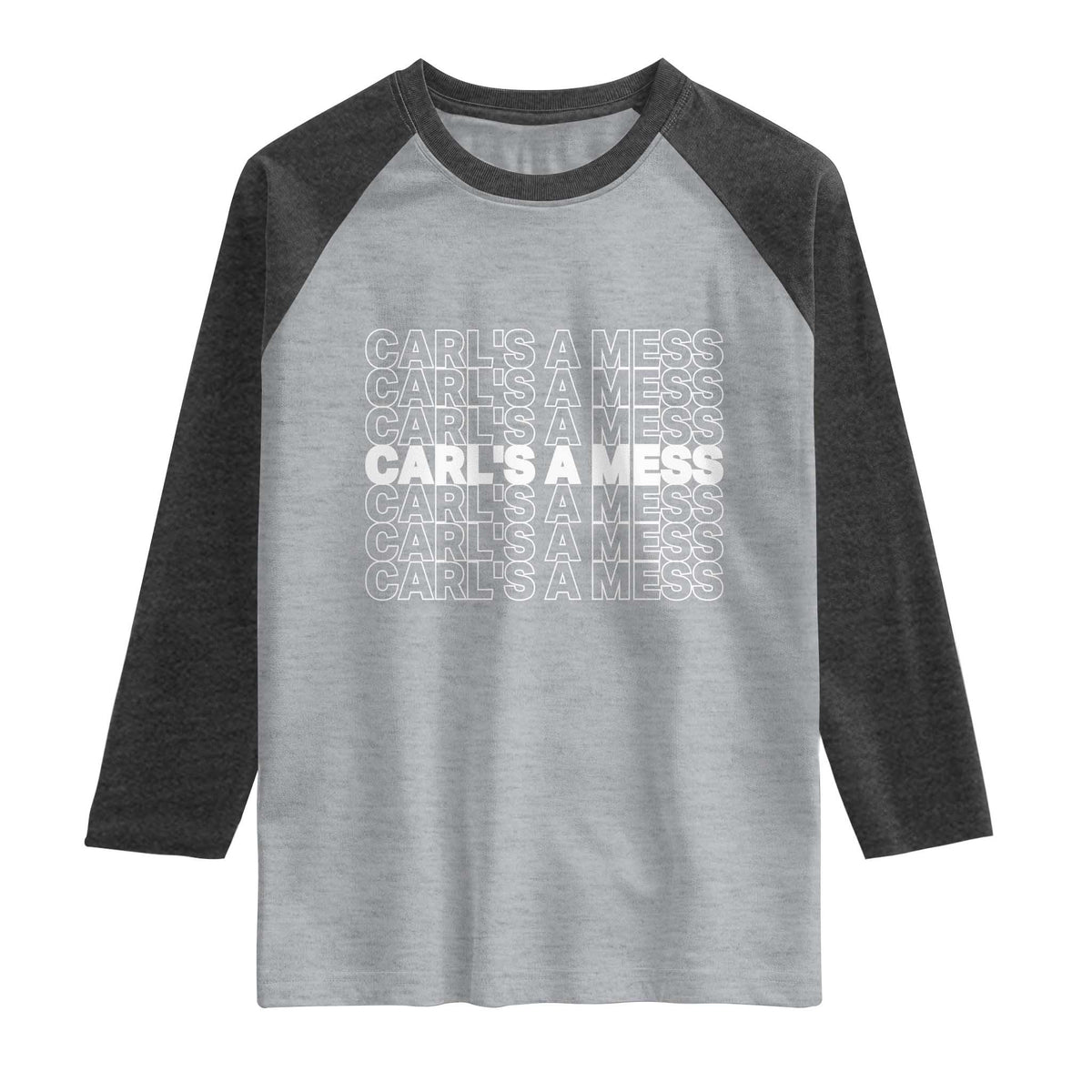 Carl's A Mess Raglan Shirt Reality TV Funny Meme TS10 Heather Gray Heather Charcoal Print Your Wear