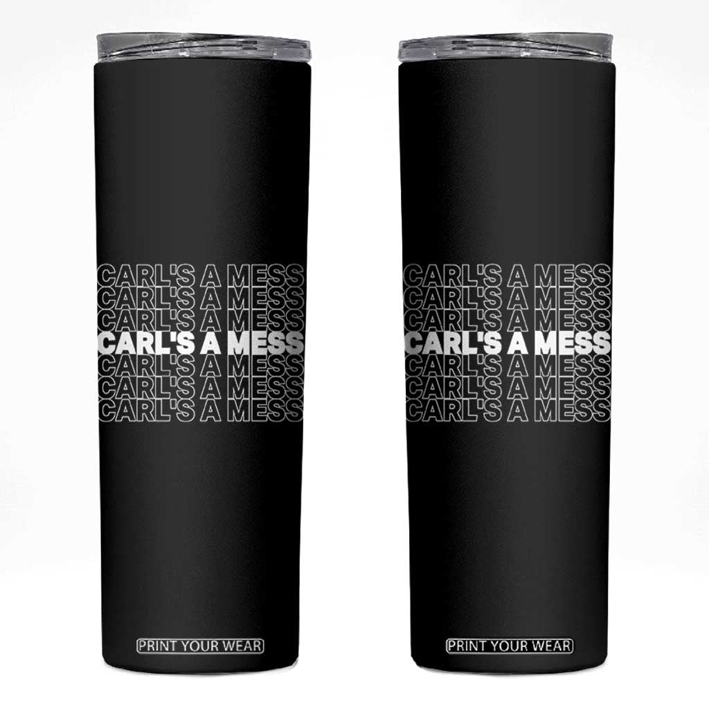 Carl's A Mess Skinny Tumbler Reality TV Funny Meme TS10 Black Print Your Wear