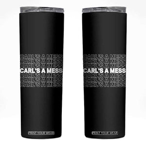Carl's A Mess Skinny Tumbler Reality TV Funny Meme TS10 Black Print Your Wear