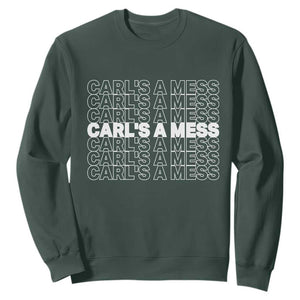 Carl's A Mess Sweatshirt Reality TV Funny Meme TS10 Dark Forest Green Print Your Wear
