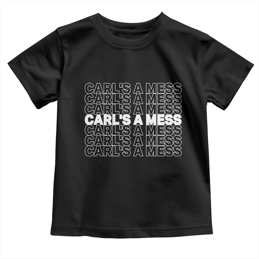 Carl's A Mess Toddler T Shirt Reality TV Funny Meme TS10 Black Print Your Wear