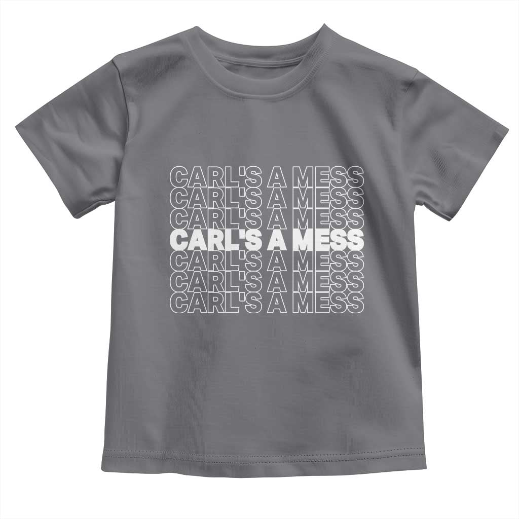 Carl's A Mess Toddler T Shirt Reality TV Funny Meme TS10 Charcoal Print Your Wear