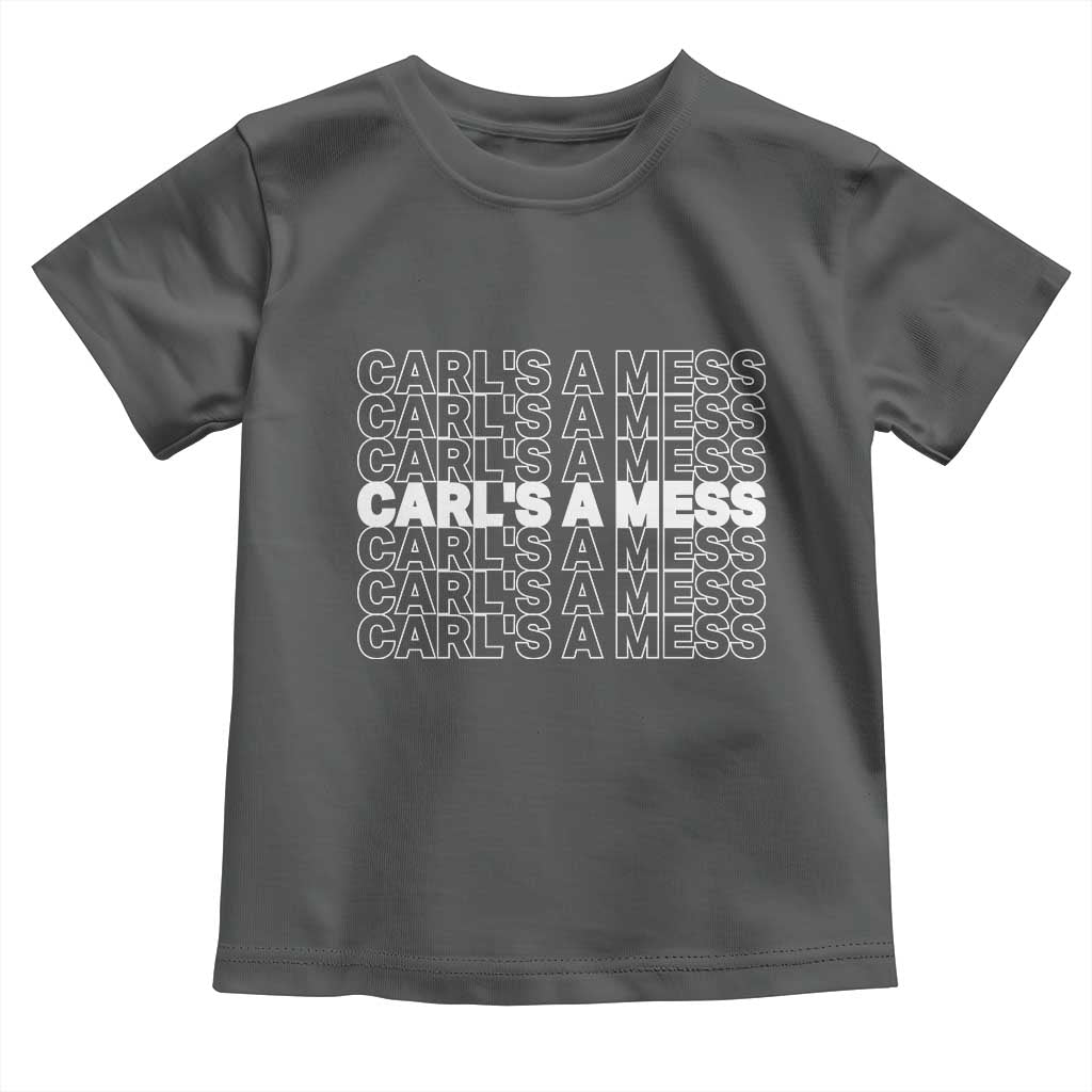 Carl's A Mess Toddler T Shirt Reality TV Funny Meme TS10 Dark Heather Print Your Wear