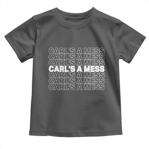 Carl's A Mess Toddler T Shirt Reality TV Funny Meme TS10 Dark Heather Print Your Wear