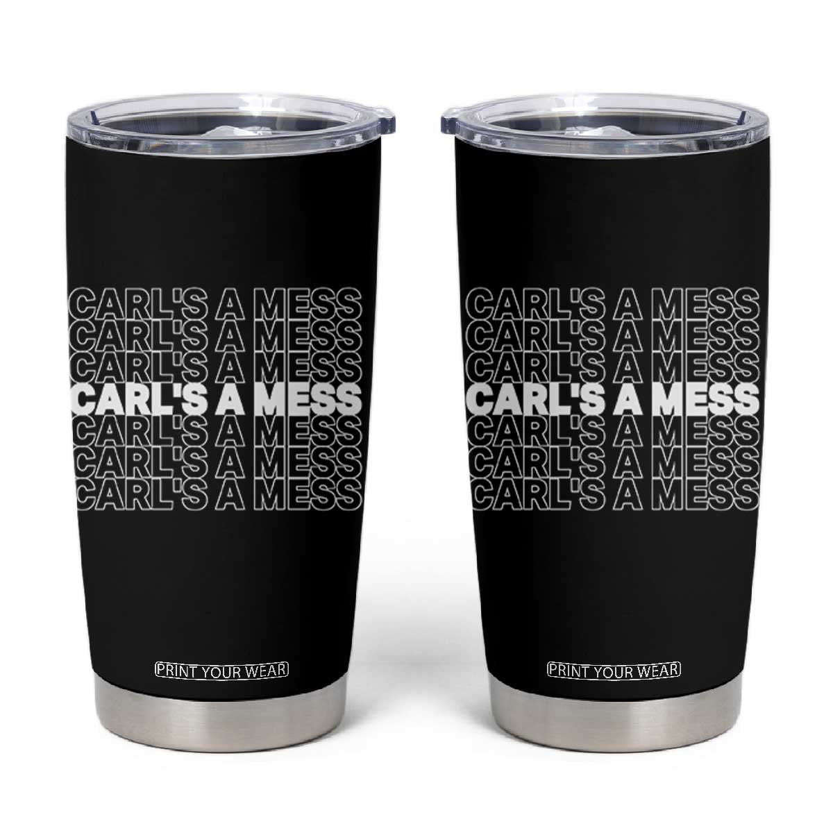 Carl's A Mess Tumbler Cup Reality TV Funny Meme TS10 Black Print Your Wear