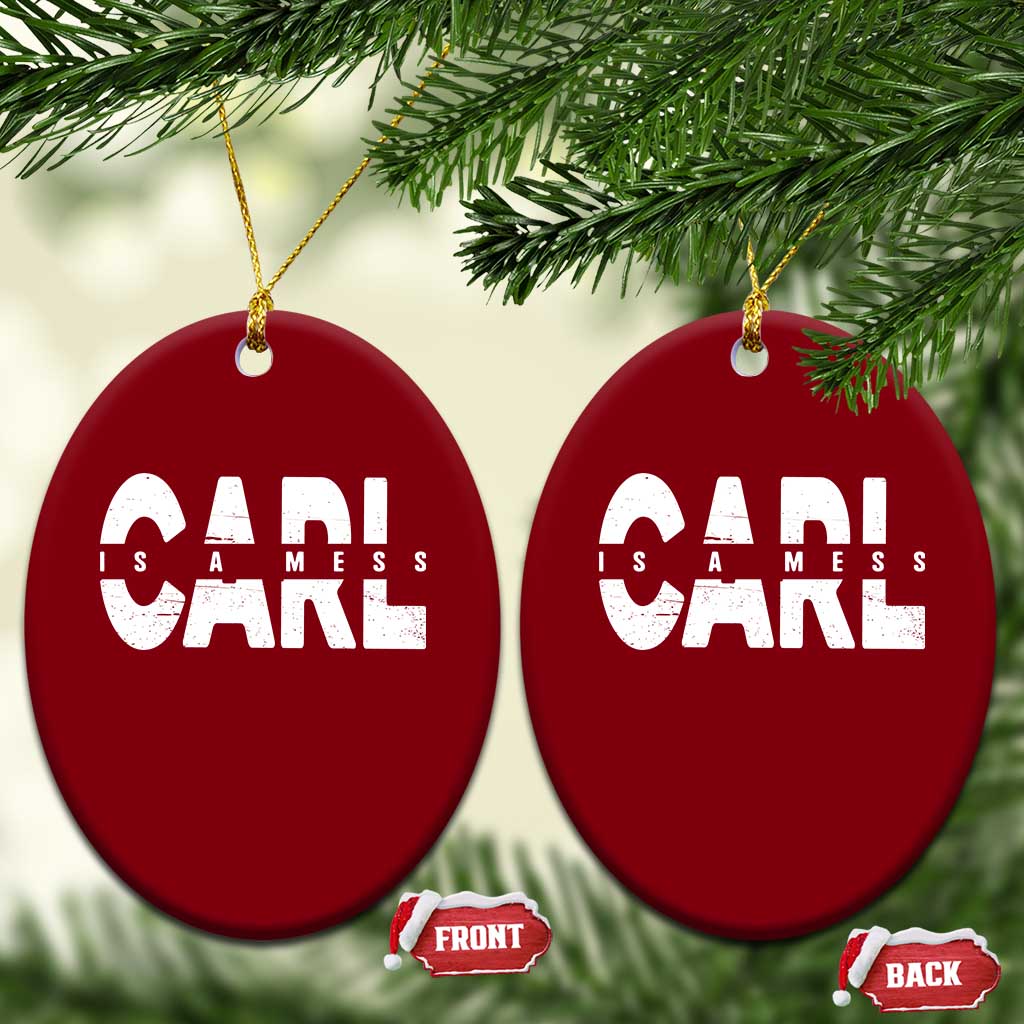 Carl's A Mess Ceramic Ornament Reality TV Viral Meme TS10 Print Your Wear
