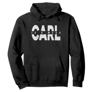 Carl's A Mess Hoodie Reality TV Viral Meme TS10 Black Print Your Wear