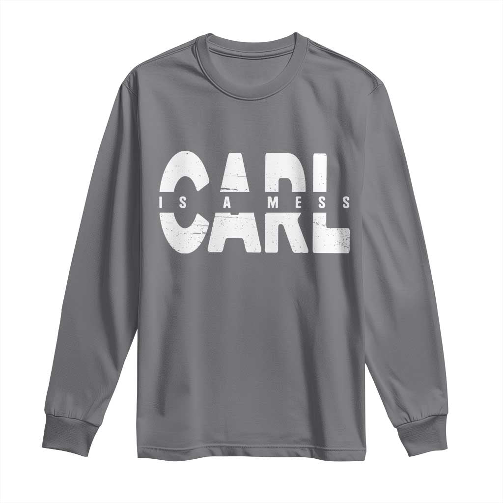 Carl's A Mess Long Sleeve Shirt Reality TV Viral Meme TS10 Charcoal Print Your Wear