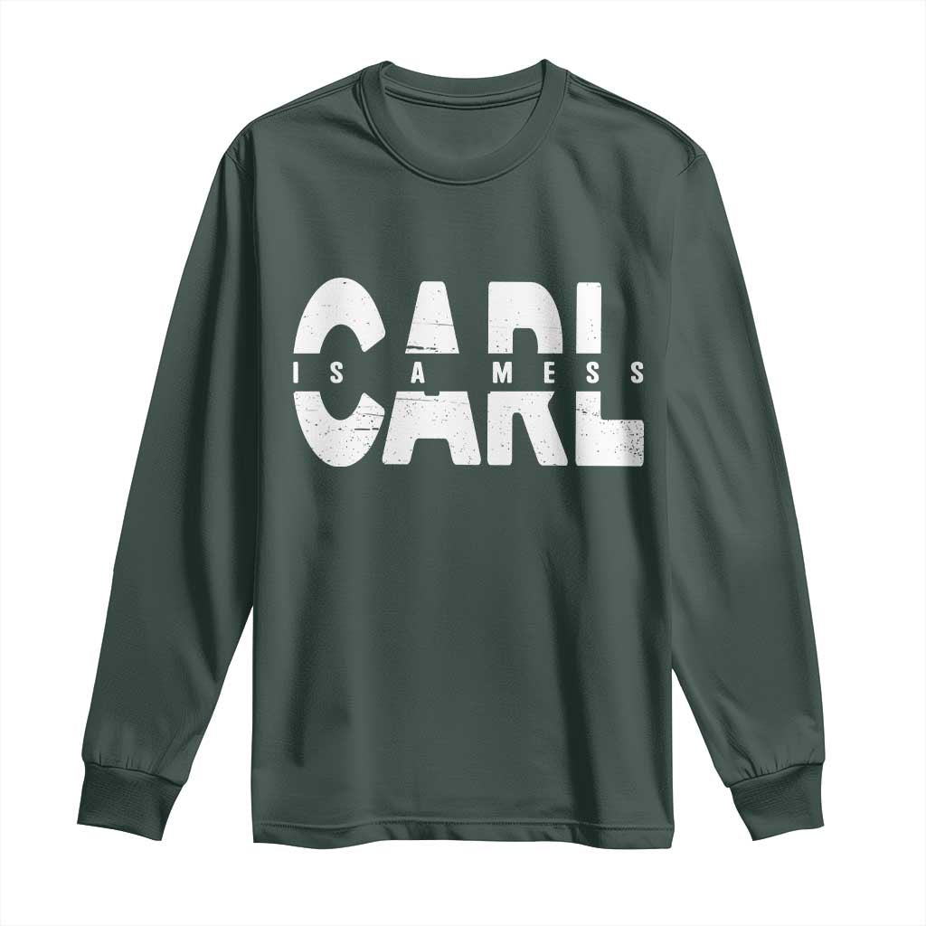 Carl's A Mess Long Sleeve Shirt Reality TV Viral Meme TS10 Dark Forest Green Print Your Wear