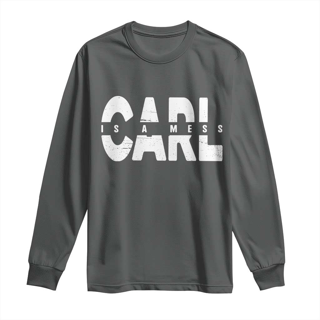 Carl's A Mess Long Sleeve Shirt Reality TV Viral Meme TS10 Dark Heather Print Your Wear