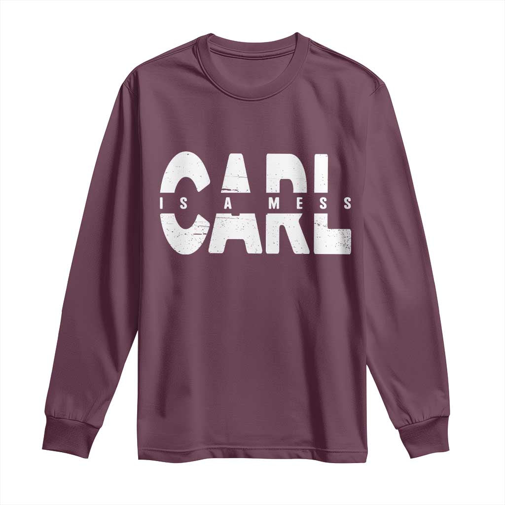 Carl's A Mess Long Sleeve Shirt Reality TV Viral Meme TS10 Maroon Print Your Wear