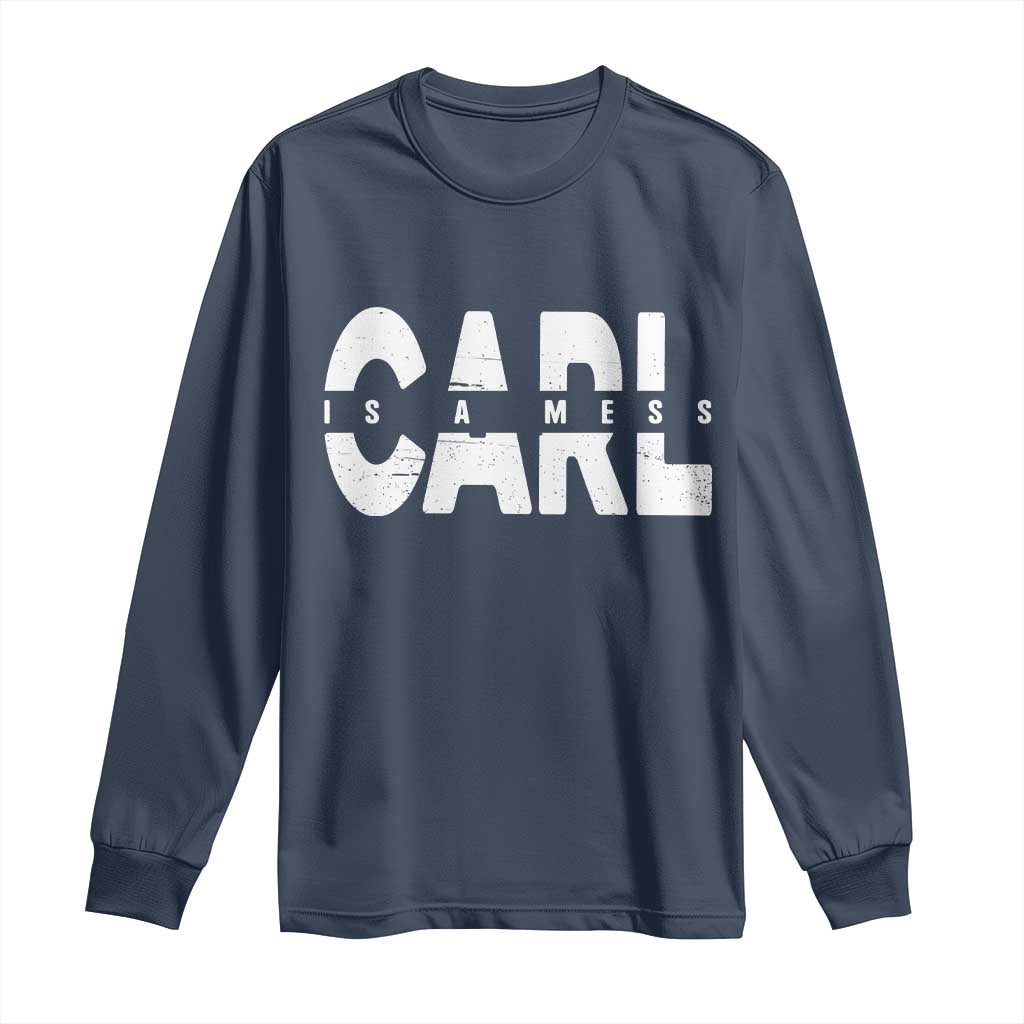 Carl's A Mess Long Sleeve Shirt Reality TV Viral Meme TS10 Navy Print Your Wear