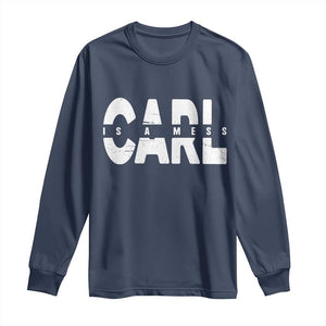 Carl's A Mess Long Sleeve Shirt Reality TV Viral Meme TS10 Navy Print Your Wear