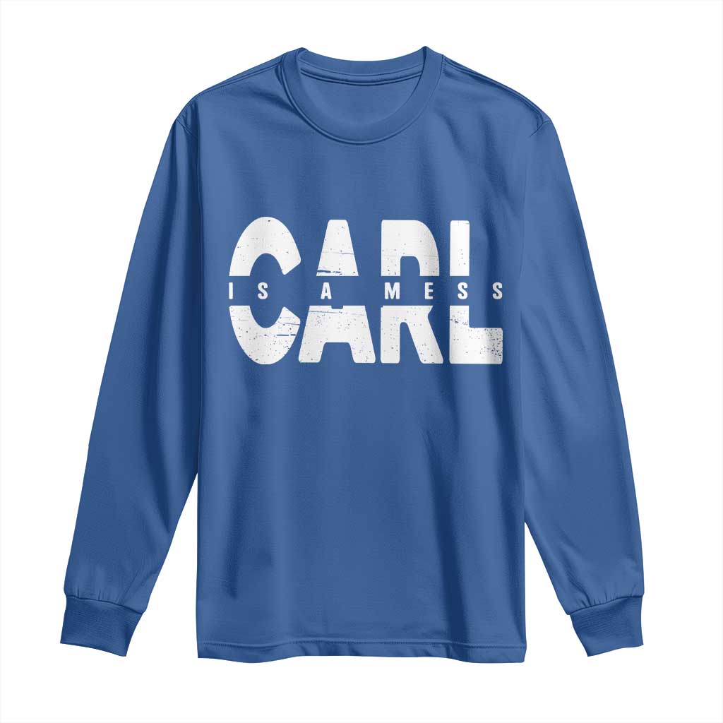 Carl's A Mess Long Sleeve Shirt Reality TV Viral Meme TS10 Royal Blue Print Your Wear