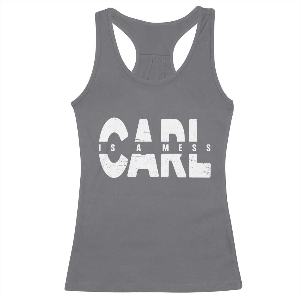 Carl's A Mess Racerback Tank Top Reality TV Viral Meme TS10 Charcoal Print Your Wear