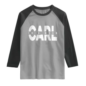 Carl's A Mess Raglan Shirt Reality TV Viral Meme TS10 Sport Gray Black Print Your Wear