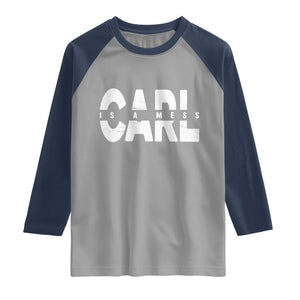 Carl's A Mess Raglan Shirt Reality TV Viral Meme TS10 Sport Gray Navy Print Your Wear