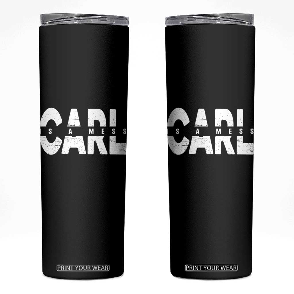 Carl's A Mess Skinny Tumbler Reality TV Viral Meme TS10 Black Print Your Wear