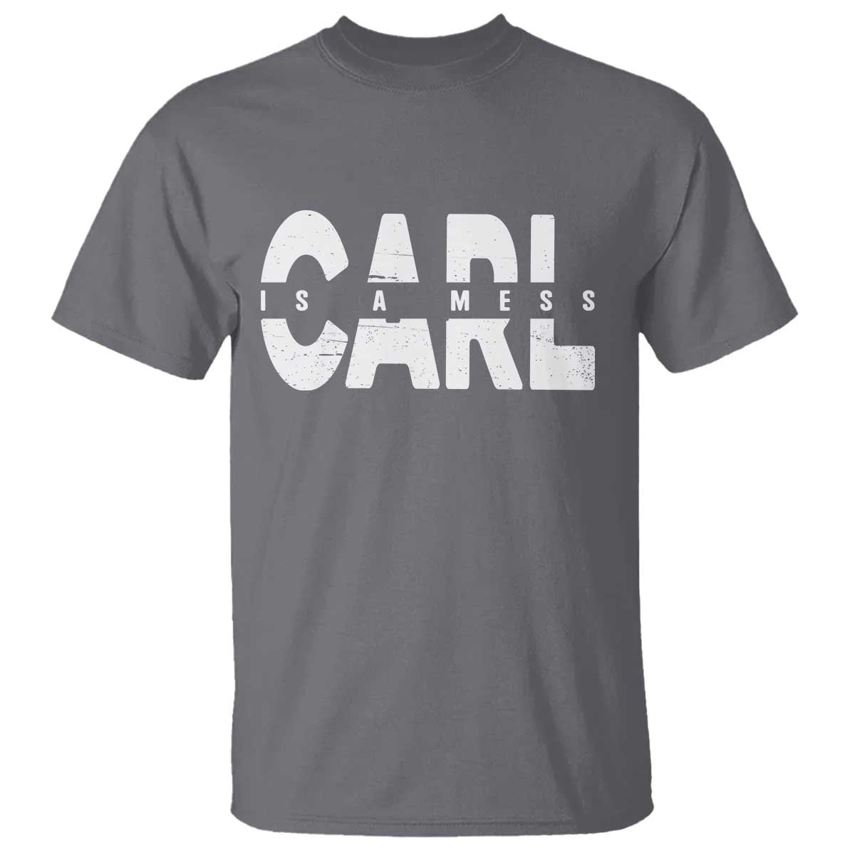 Carl's A Mess T Shirt Reality TV Viral Meme TS10 Charcoal Print Your Wear