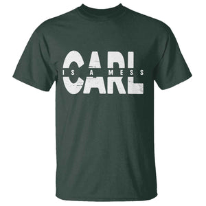 Carl's A Mess T Shirt Reality TV Viral Meme TS10 Dark Forest Green Print Your Wear