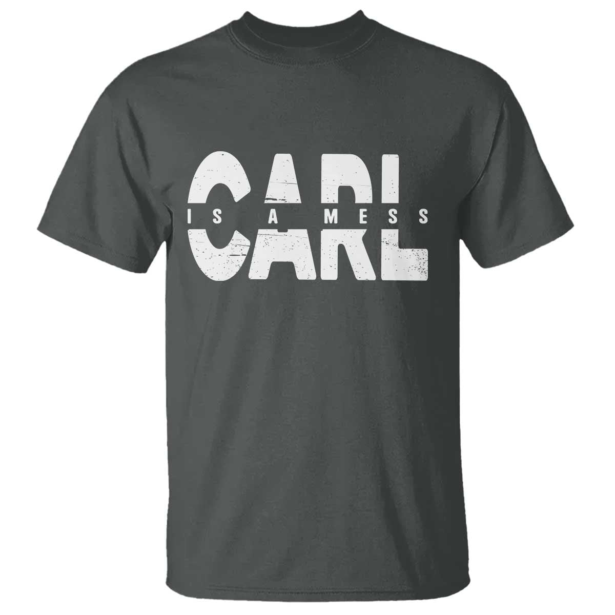 Carl's A Mess T Shirt Reality TV Viral Meme TS10 Dark Heather Print Your Wear