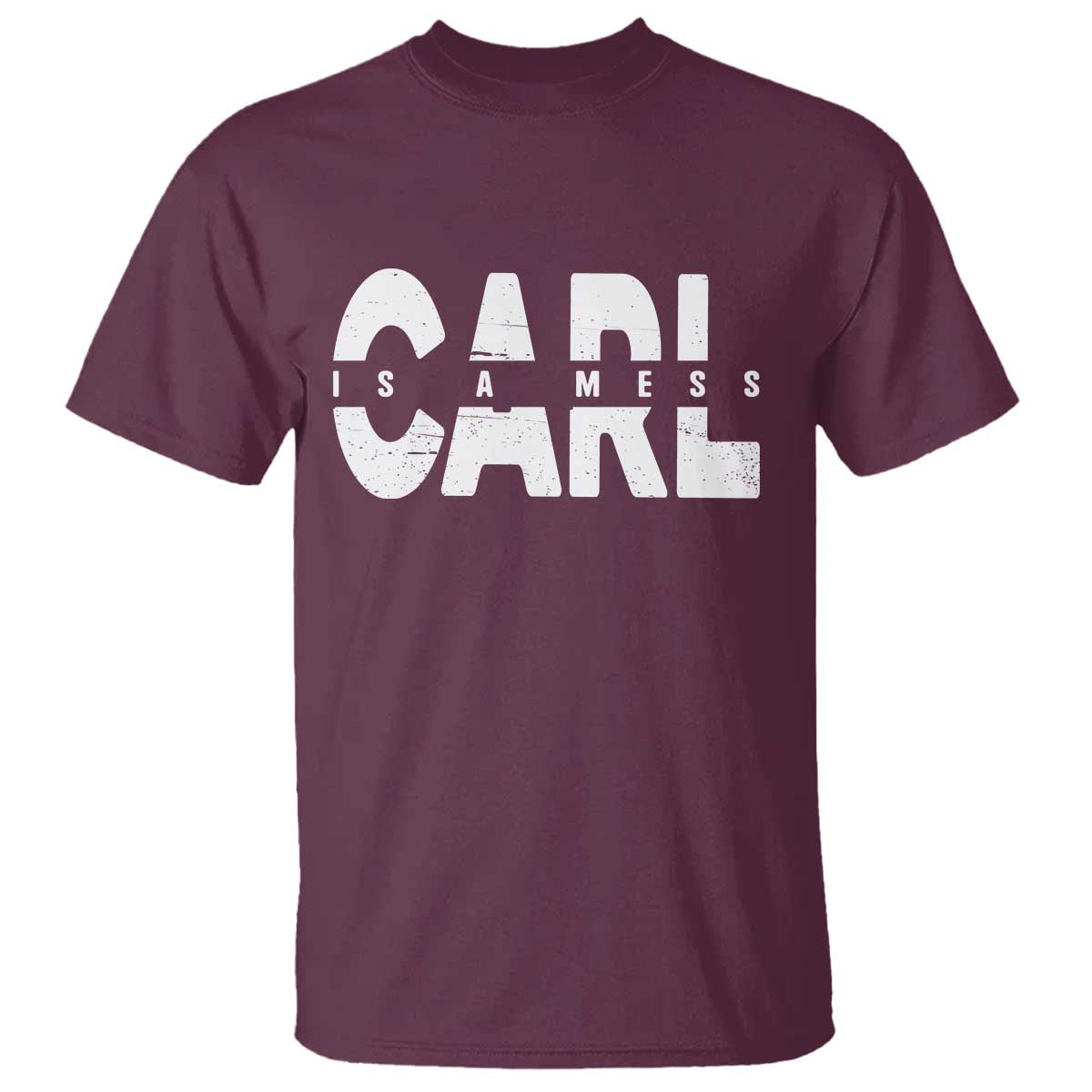 Carl's A Mess T Shirt Reality TV Viral Meme TS10 Maroon Print Your Wear