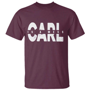 Carl's A Mess T Shirt Reality TV Viral Meme TS10 Maroon Print Your Wear