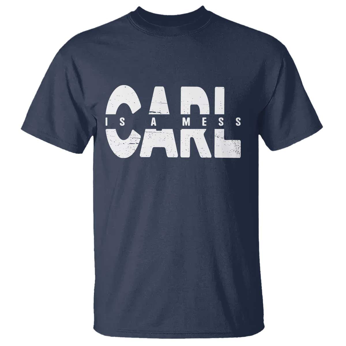 Carl's A Mess T Shirt Reality TV Viral Meme TS10 Navy Print Your Wear