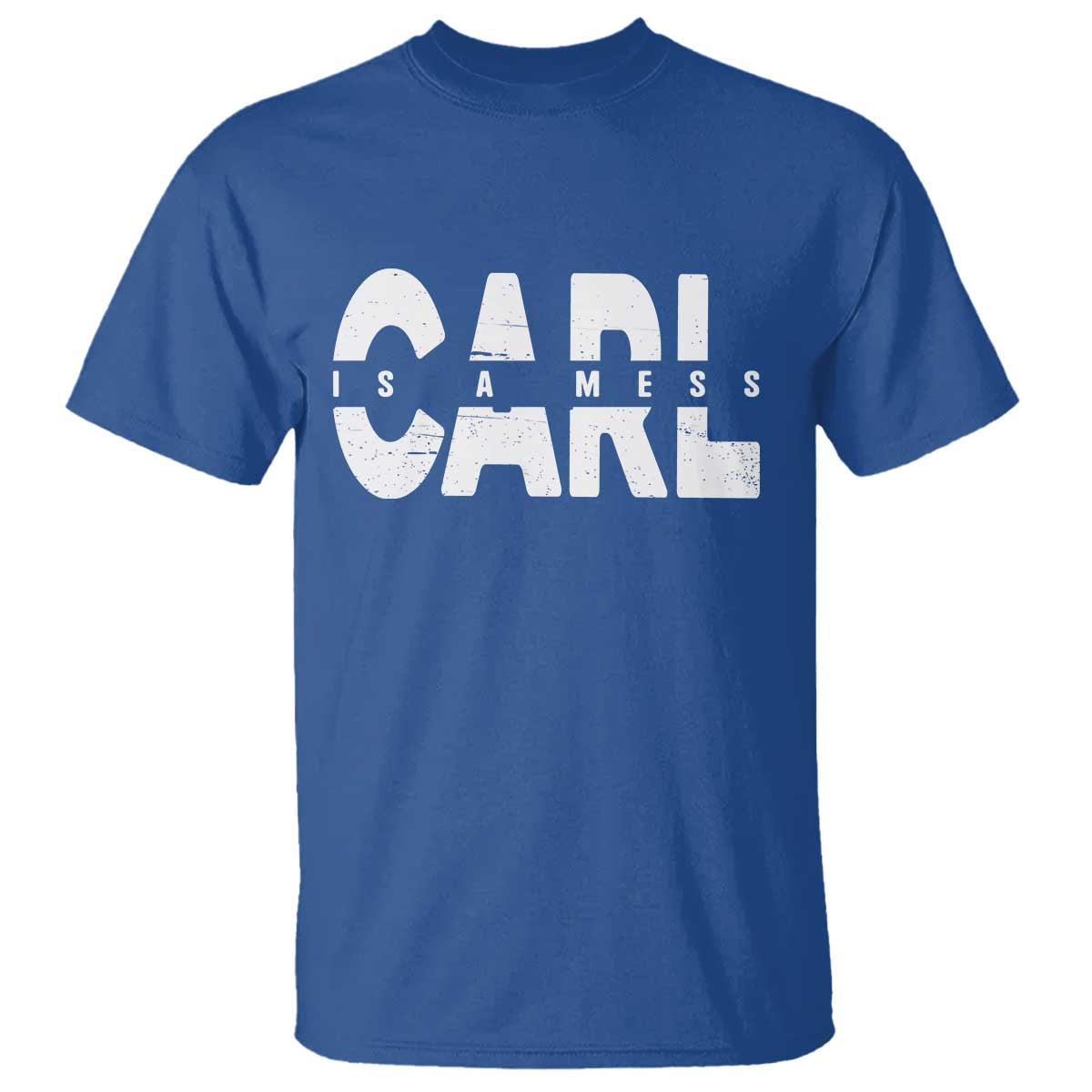 Carl's A Mess T Shirt Reality TV Viral Meme TS10 Royal Blue Print Your Wear