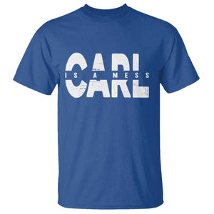 Carl's A Mess T Shirt Reality TV Viral Meme TS10 Royal Blue Print Your Wear