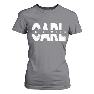 Carl's A Mess T Shirt For Women Reality TV Viral Meme TS10 Charcoal Print Your Wear